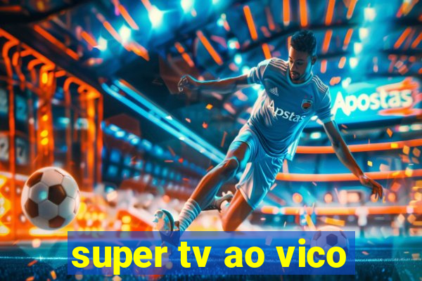 super tv ao vico